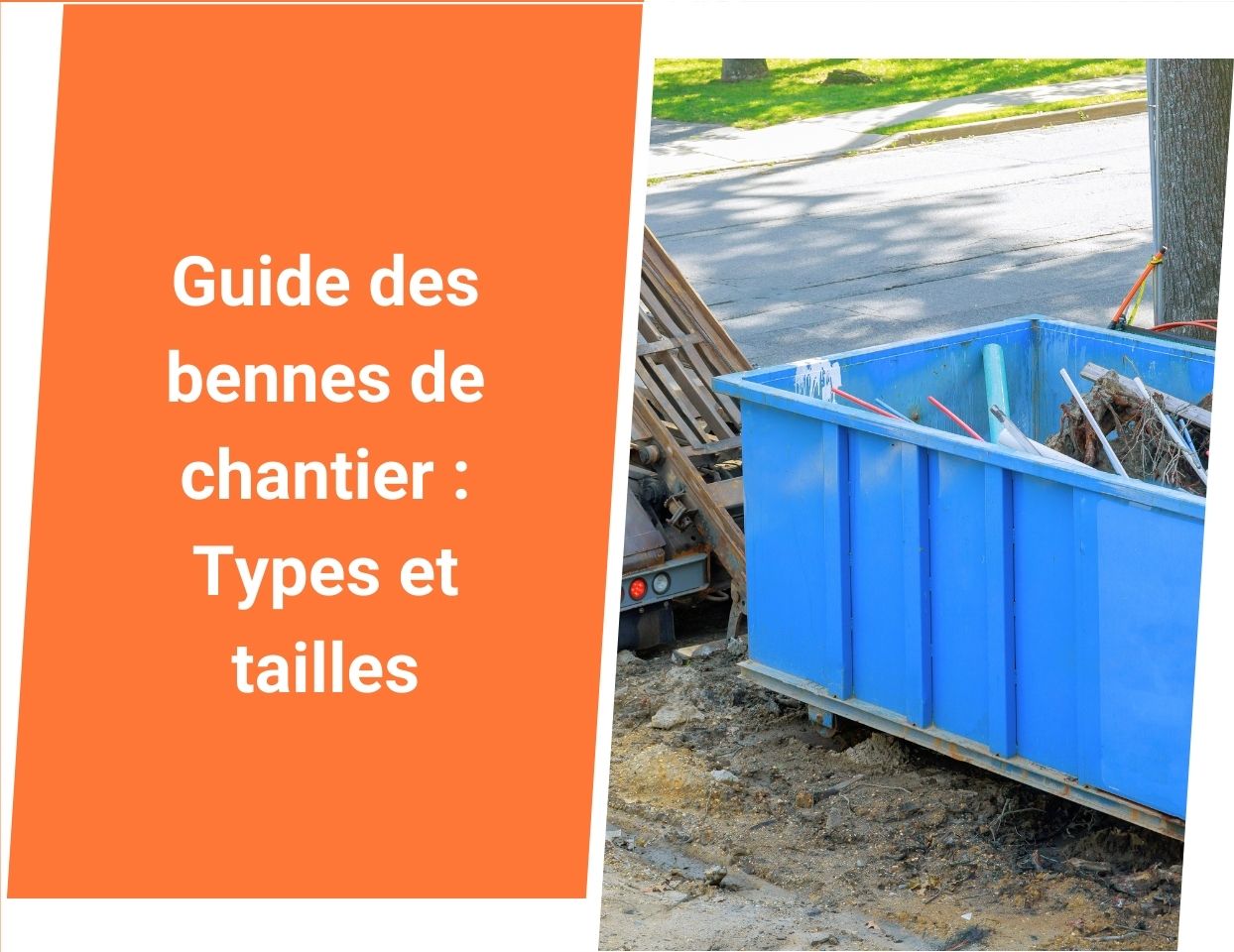 Guide complet des bennes de chantier : Types et dimensions - Juin 2025